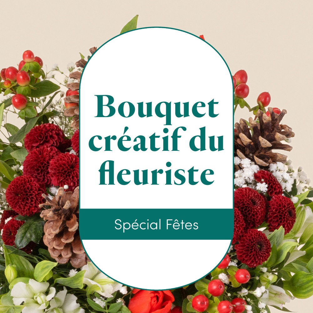 Bouquet créatif du fleuriste - Spécial Fêtes de fin d'année